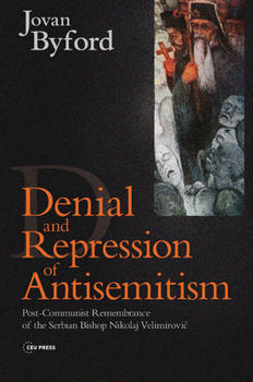 Paperback Denial and Repression of Anti-Semitism: Post-Communist Rehabilitation of the Serbian Bishop Nikolaj Velimirovic Book