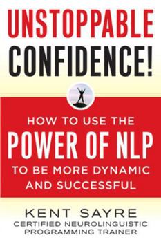 Paperback Unstoppable Confidence: How to Use the Power of Nlp to Be More Dynamic and Successful Book