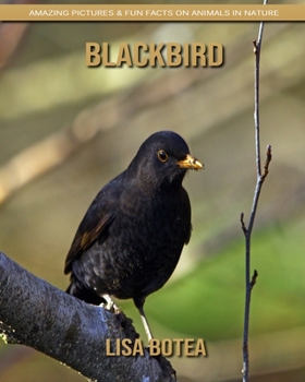 Paperback Blackbird: Amazing Pictures & Fun Facts on Animals in Nature Book