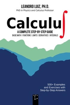 Paperback Calculus 1: A Complete Step-by-Step Guide with Practice Problems and Solutions for Beginners and College Students: Basic Mathematics, Functions, Limit Book