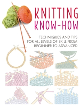 Paperback Knitting Know-How: Techniques and Tips for All Levels of Skill from Beginner to Advanced Book