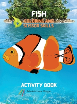 Fish Coloring and Scissor Skills Activity Book: A Unique Collection of Pages with a Variety of Fish for Coloring and Scissor for Kids Ages 3 and Up - A Fishing Book for Kids to Color and Scissor - Ama