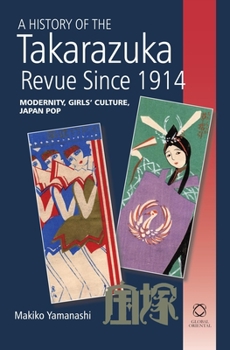 Hardcover A History of the Takarazuka Revue Since 1914: Modernity, Girls' Culture, Japan Pop Book