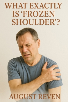 Paperback What Exactly is "Frozen Shoulder"? Book