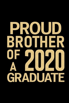 Paperback Proud Brother Of A 2020 Graduate: Brother Journal Notebook -Brother Gifts - Journal - Diary - Brothers Funny Gift - 6x9_100 College Ruled Notebook Book