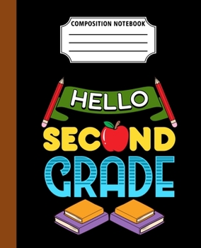 Paperback Composition Notebook Hello Second Grade: Back To School First Day Cool Great Gift Journal Notebook For Students And Teacher Wide Ruled 110 Pages 7.5" Book