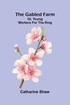 Paperback The gabled farm: or, young workers for the King. Book