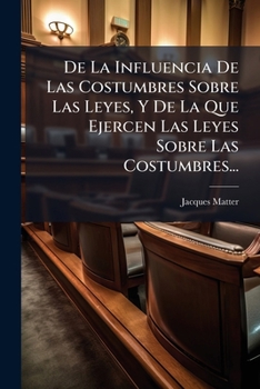 De La Influencia De Las Costumbres Sobre Las Leyes Y De La Que Ejercen Las Leyes Sobre Las Costumbres