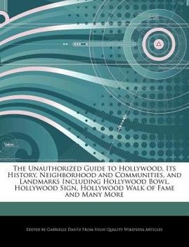 Paperback The Unauthorized Guide to Hollywood, Its History, Neighborhood and Communities, and Landmarks Including Hollywood Bowl, Hollywood Sign, Hollywood Walk Book