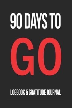 90 Days To Go Logbook and Gratitude Journal / Break the Addiction /  120 Pages Inspiring Notebook 6x9: Gratitude Inspirational Notebook / Journal Gift, 120 Pages, 6x9, Soft Cover, Matte Finish