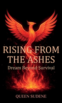 Hardcover Rising From the Ashes, Dream Beyond Survival Book