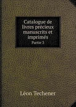 Paperback Catalogue de livres pr?cieux manuscrits et imprim?s Partie 3 [French] Book