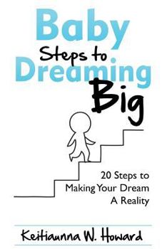 Paperback Baby Steps to Dreaming Big: 20 Steps to Making Your Dream A Reality Book