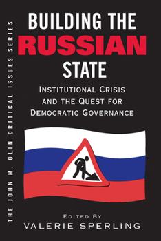 Hardcover Building The Russian State: Institutional Crisis And The Quest For Democratic Governance Book