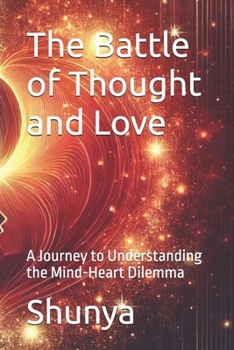 Paperback The Battle of Thought and Love: A Journey to Understanding the Mind-Heart Dilemma Book