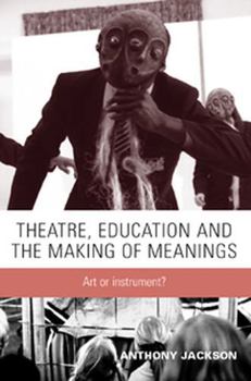 Paperback Theatre, Education and the Making of Meanings: Art or Instrument? Book