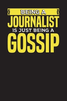 Being a Journalist is Just Being a Gossip: Journalists and Reporters Daily Planner Undated 3 Months