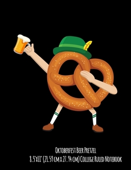 Oktoberfest Beer Pretzel 8.5"x11" (21.59 cm x 27.94 cm) College Ruled Notebook: Great Gift For Any German Beer Drinker