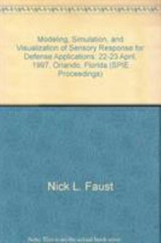 Paperback Modeling, simulation, and visualization of sensory response for defense applications: 22-23 April, 1997, Orlando, Florida (SPIE proceedings series) Book