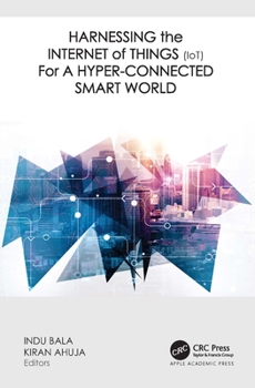 Hardcover Harnessing the Internet of Things (IoT) for a Hyper-Connected Smart World Book