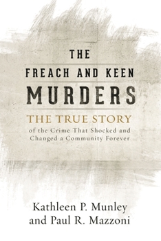 The Freach and Keen Murders: The True Story of the Crime That Shocked and Changed a Community Forever