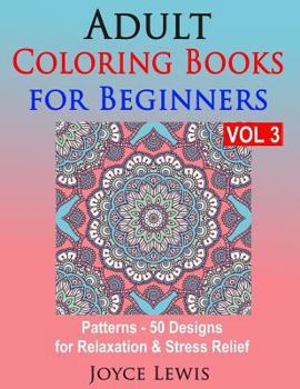 Paperback Adult Coloring Books for Beginners, Volume 3: Patterns - 50 Designs for Relaxation & Stress Relief Book
