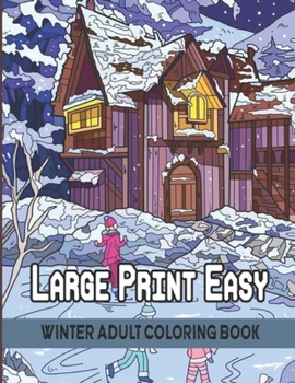 Large Print Easy Winter Adult Coloring Book: Simple and Easy Large Print Winter Holiday Coloring Book for Adult Holiday Designs Perfect for Stress Relief B0CN7338WN Book Cover