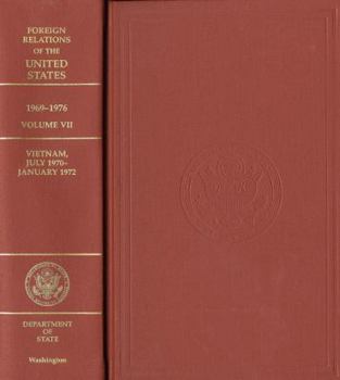 Foreign Relations of the United States, 1969-1976, Volume VII: Vietnam, July 1970 - January 1972 - Book  of the Foreign Relations of the United States, 1969-1976