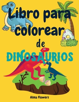 Libro para colorear de dinosaurios: Libro para colorear para todos los niños pequeños que adoran los dinosaurios / colorear dibujos con dinosaurios y ... / para niños de 3 a 6 años