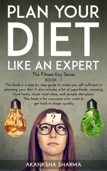 Paperback Plan Your Diet Like An Expert: Learn to plan your diet in five simple steps and get back in shape quickly. Know about the amazing food hacks, cheat m Book