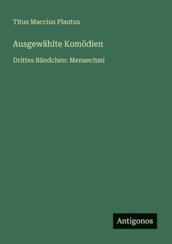 Ausgewählte Komödien: Drittes Bändchen: Menaechmi
