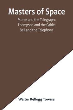 Paperback Masters of Space; Morse and the Telegraph; Thompson and the Cable; Bell and the Telephone; Marconi and the Wireless Telegraph; Carty and the Wireless Book