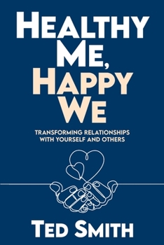 Paperback Healthy Me, Happy We: Transforming Relationships with Yourself and Others Book