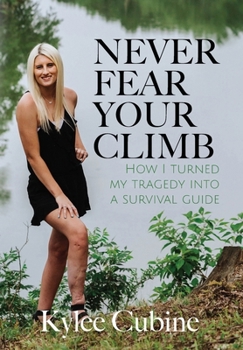 Never Fear Your Climb: How I Turned My Tragedy into a Survival Guide