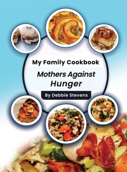 Hardcover My Family Cookbook: Mothers Against Hunger (Volume 1) Book