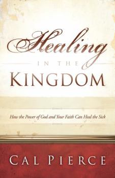 Paperback Healing in the Kingdom: How the Power of God and Your Faith Can Heal the Sick Book