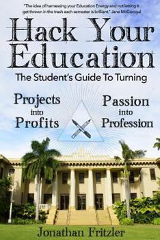 Paperback Hack Your Education: The Student's Guide To Turning Projects Into Profits Book