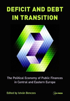 Hardcover Deficit and Debt in Transition: The Political Economy of Public Finances in Central and Eastern Europe Book