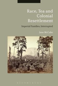 Hardcover Race, Tea and Colonial Resettlement: Imperial Families, Interrupted Book