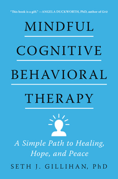 Hardcover Mindful Cognitive Behavioral Therapy: A Simple Path to Healing, Hope, and Peace Book