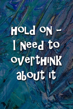 Paperback Hold On - I Need to Overthink About It Notebook: Lined Journal, 120 Pages, 6 x 9 inches, Fun Gift, Soft Cover, Red Matte Finish (Hold On - I Need to O Book
