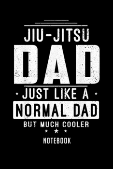 Paperback Notebook: Mens im a jiu jitsu dad like a normal funny just much cooler tee Notebook-6x9(100 pages)Blank Lined Paperback Journal Book