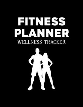 Fitness Planner: Wellness Tracker: Fitness and Wellness Logbook - Notebook for Weight Loss - Daily Food and Exercise Journal - Meal and Activity ... Cover Design (Fitness and Wellness Planner)