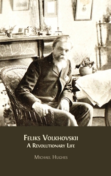 Hardcover Feliks Volkhovskii: A Revolutionary Life Book