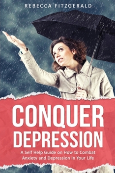 Paperback Conquer Depression: An Honest Self Help Therapy Guide on How to Combat Anxiety and Depression in Your Life and Encourage Positive Thinking Book