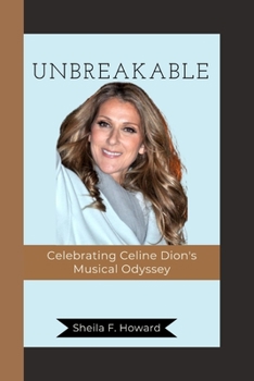 UNBREAKABLE: Celebrating Celine Dion's Musical Odyssey