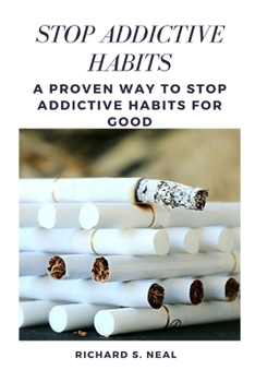 Paperback Stop Addictive Habits: A Proven Way to Stop Addictive Habits for Good Book