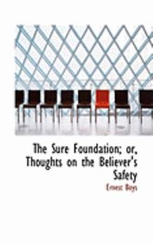 Paperback The Sure Foundation; Or, Thoughts on the Believer's Safety Book