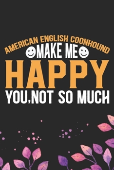 American English Coonhound Make Me Happy You, Not So Much: Cool American English Coonhound Dog Journal Notebook - Funny American English Coonhound Dog ... Coonhound Owner Gifts. 6 x 9 in 120 pages