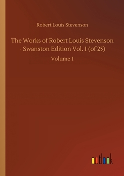 The Works of Robert Louis Stevenson - Swanston Edition, Vol. 1 - Book #1 of the Works of Robert Louis Stevenson